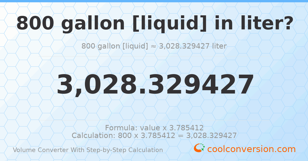 800 gallons [liquid] = 3028.33 liters